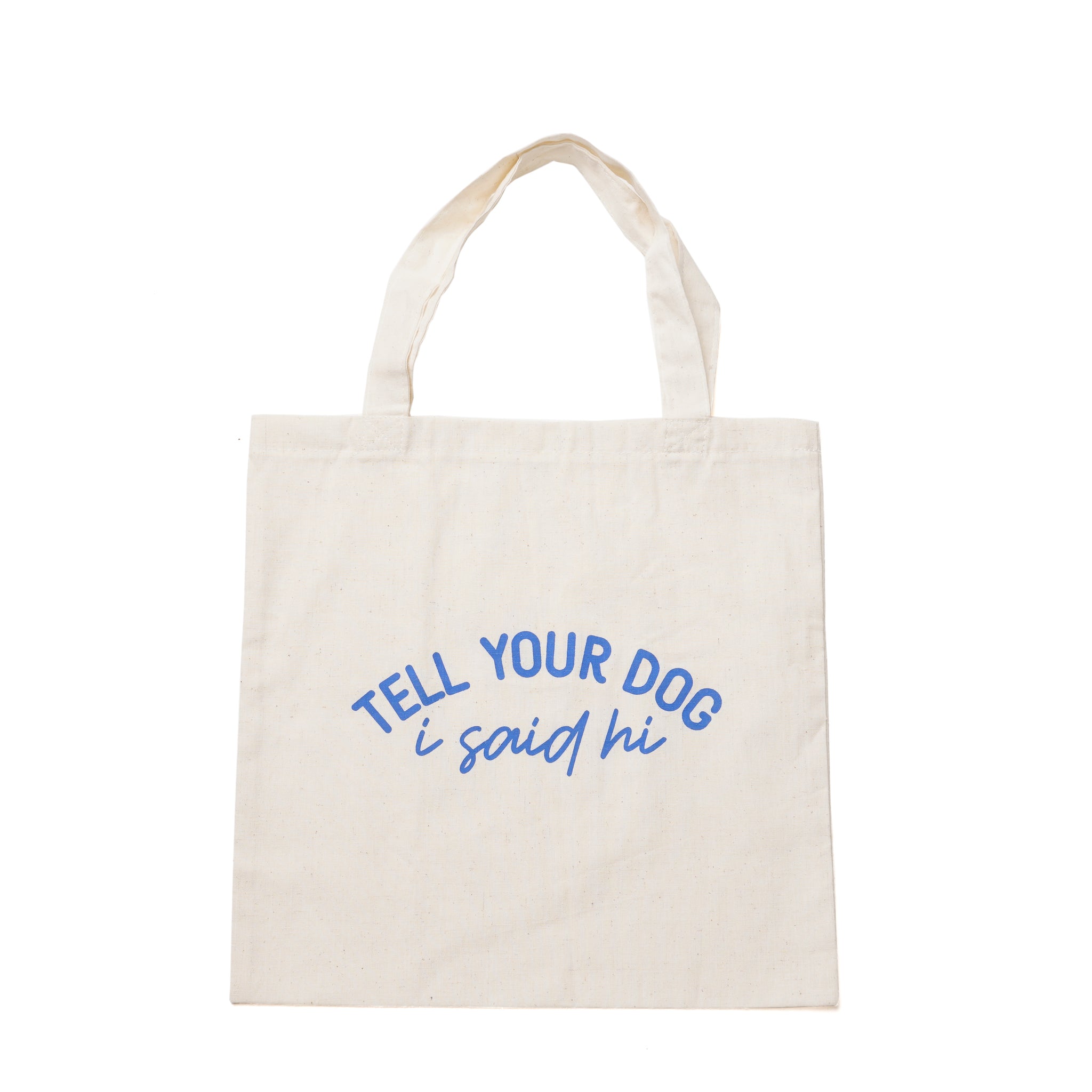 Tell Your Dog I Said Hi - Tote